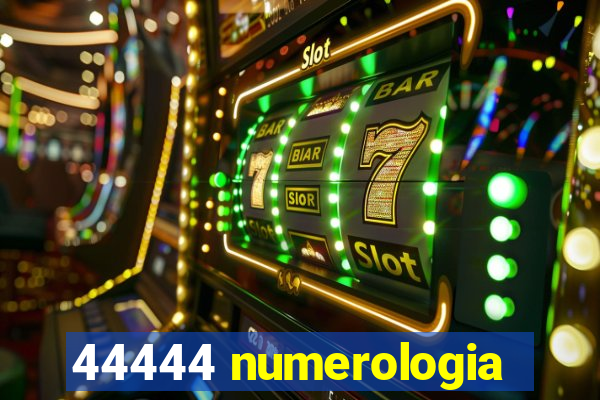 44444 numerologia